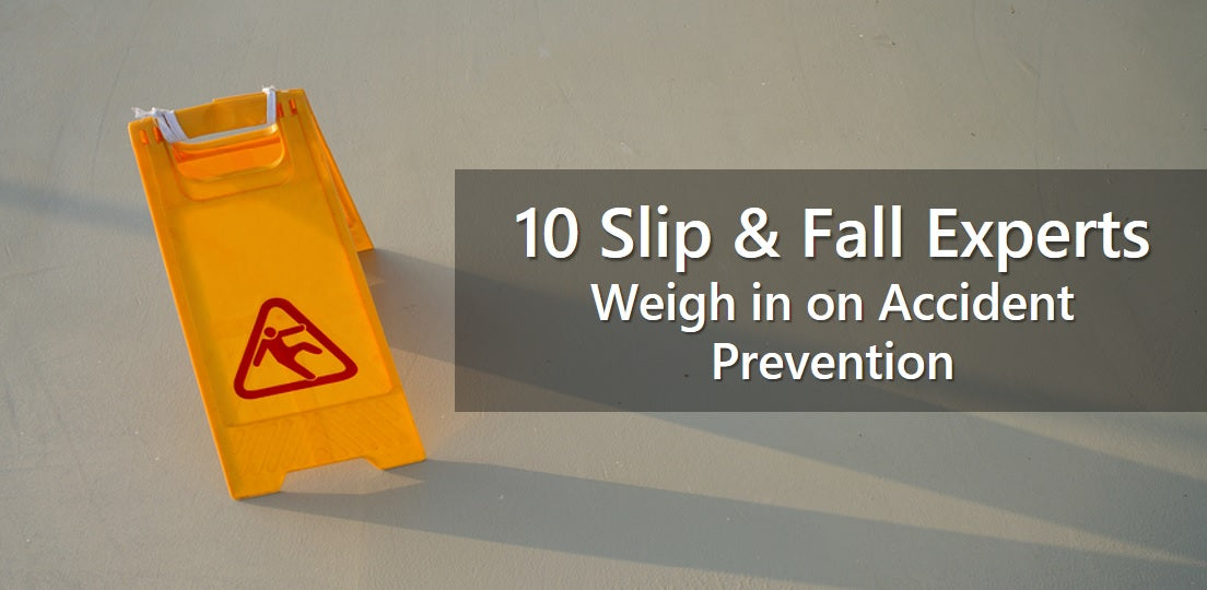 Ten Slip and Fall Experts Weigh in on Accident Prevention