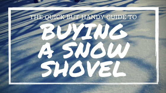 Quick but Handy Guide to Buying a Snow Shovel